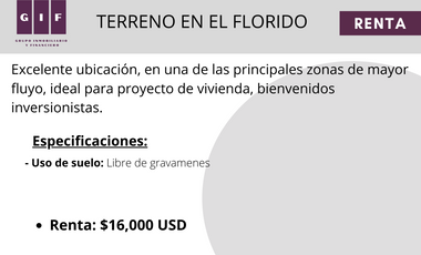 ATENCIÓN INVERSIONISTAS | TERRENO EN RENTA EN EL FLORIDO| 7,999M2 | $16,000 DOLA