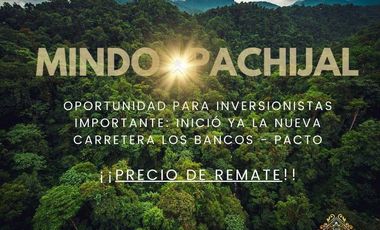 OPORTUNIDAD REMATE MINDO para Inversionistas, ideal para proyecto turístico, cerca Mashpi Lodge