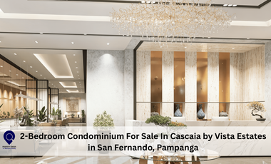2-Bedroom Condominium For Sale In Cascaia by Vista Estates  in San Fernando, Pam