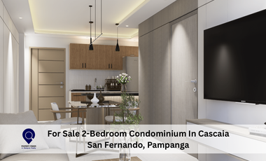 For Sale 2-Bedroom Condominium In Cascaia San Fernando, Pampanga