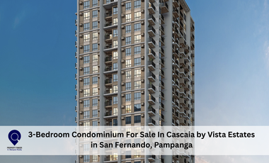 3-Bedroom Condominium For Sale In Cascaia by Vista Estates  in San Fernando, Pam