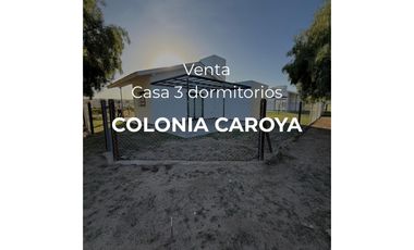 VENTA -CASA 3 DORMITORIOS - COLONIA CAROYA