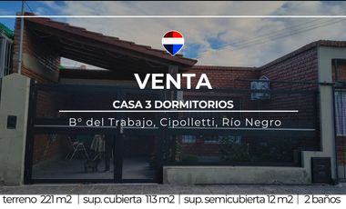 VENTA CASA 3 DORMITORIOS B° DEL TRABAJO CIPOLLETTI