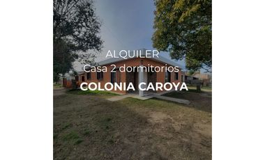 ALQUILAMOS | CASA DE 2 DORMITORIOS EN COLONIA CAROYA