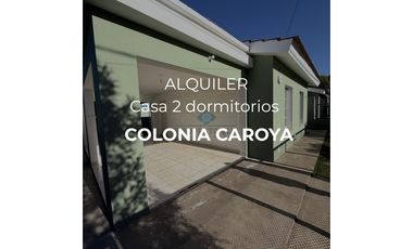 ALQUILAMOS | CASA DE 2 DORMITORIOS EN COLONIA CAROYA