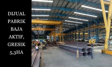 DIJUAL CEPAT PABRIK BAJA AKTIF DI GRESIK SIAP TAKE OVER