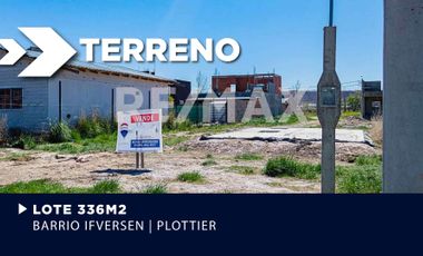 LOTE EN VENTA 336m2 | BARRIO IFVERSEN | PLOTTIER