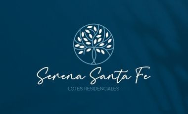 Serena Santa Fe, terrenos en venta con financiamientos a tu medida