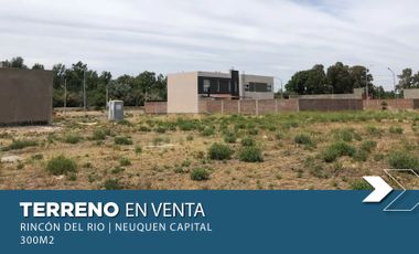 TERRENO EN VENTA 300m2 | RINCÓN DEL RÍO| NQN CAP