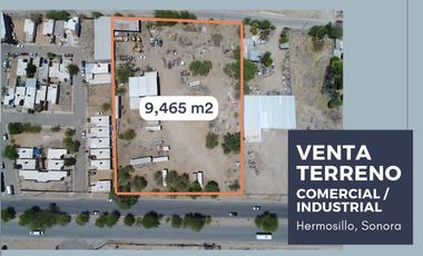 Venta terreno Comercial / Industrial Hermosillo Sonora (9,465m2)