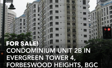 CONDOMINIUM UNIT 2B FOR SALE IN EVERGREEN TOWER 4, FORBESWOOD HEIGHTS, BGC