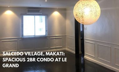 Salcedo Village, Makati: Spacious 2BR Condo at Le Grand