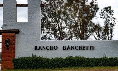 Terreno para construir tu casa de Descanso, en un ambiente con tranquilidad y seguridad en Rancho Banchetti