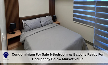Condominium For Sale 1-Bedroom w/ Balcony Ready For Occupancy Below Market Value