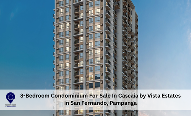 3-Bedroom Condominium For Sale In Cascaia by Vista Estates  in San Fernando, Pampanga