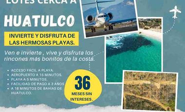 TERRENOS CERCA A HUATULCO. EN PAGOS A 3 AÑOS SIN INTERESES