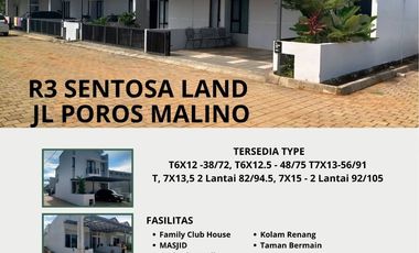 R3 Sentosa Jl Malino T6X12 -38/72 Rp. 535 JT T6X12.5 - 48/75 Rp. 660 JT T7X13-56/91 Rp. 785 JT 7X13,5 2 Lantai 82/94.5 Rp 1.035 M 7X15 - 2 Lantai 92/1