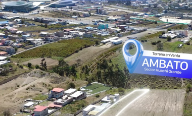VENTA DE TERRENO EN AMBATO – SECTOR LA FLORIDA, HUACHI GRANDE