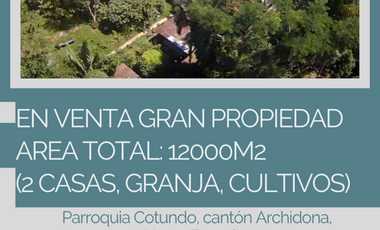 EN VENTA GRAN PROPIEDAD AREA TOTAL: 12000M2 (2 CASAS, GRANJA, CULTIVOS) UBICADA EN ARCHIDONA-NAPO-ECUADOR