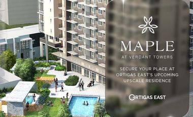 Studio, 1BR, 2BR, Garden Units, Townhouse in the Maple at Verdant Towers Ortigas East