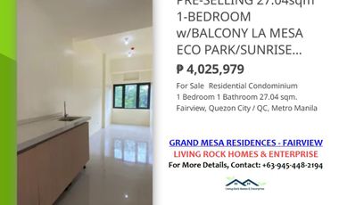 FOR SALE PRE-SELLING 27.04sqm 1-BEDROOM w/BALCONY FACING LA MESA WATERSHED/SUNRISE VIEW ONLY 10K TO RESERVE – GRAND MESA RESIDENCES FAIRVIEW