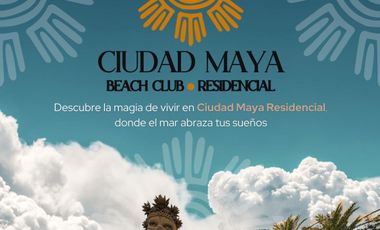 Terrenos en Venta en Ciudad Maya Beach Club Residencial